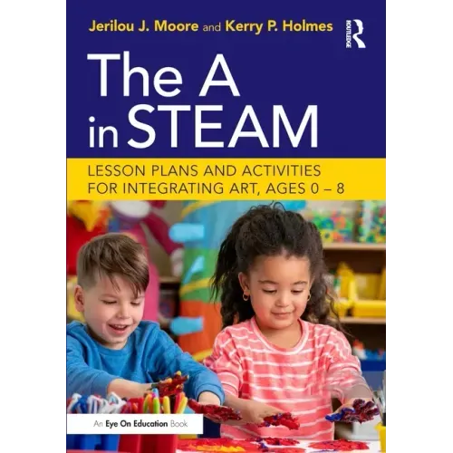 The a in Steam: Lesson Plans and Activities for Integrating Art, Ages 0-8