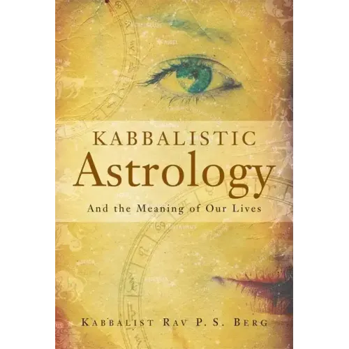Kabbalistic Astrology: And the Meaning of Our Lives