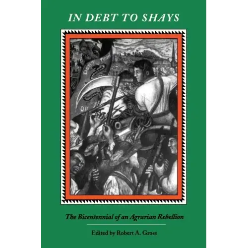 In Debt to Shay's: The Bicentennial of an Agrarian Rebellion