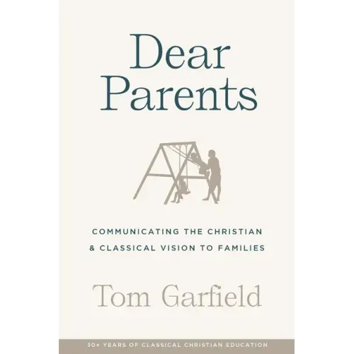 Dear Parents: Communicating the Christian & Classical Vision to Families