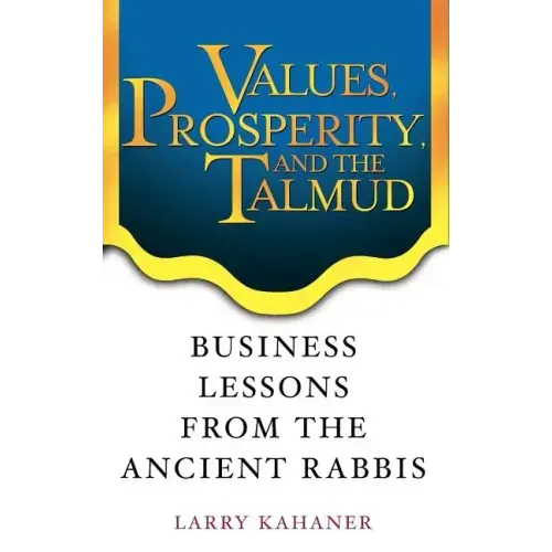 Values, Prosperity, and the Talmud: Business Lessons from the Ancient Rabbis