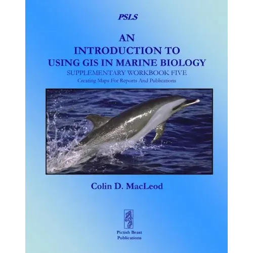 An Introduction to Using GIS in Marine Biology: Supplementary Workbook Five: Creating Maps for Reports and Publications