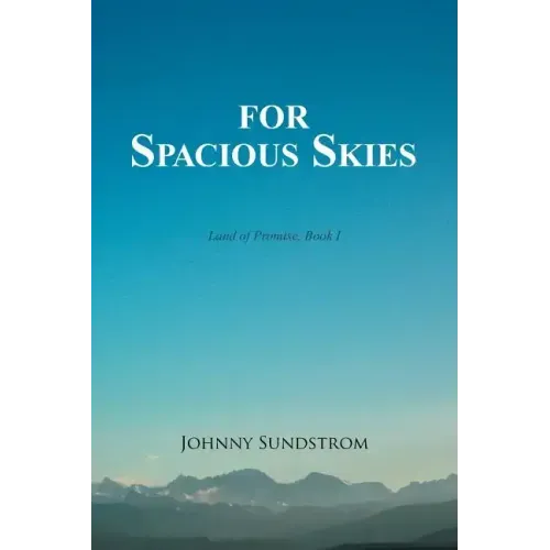 For Spacious Skies: Land of Promise - Book I