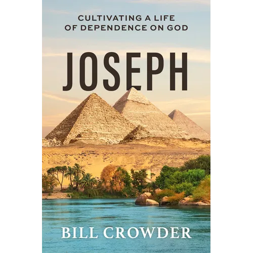 Joseph: Cultivating a Life of Dependence on God