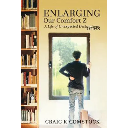 Enlarging Our Comfort Zones: A Life of Unexpected Destinations