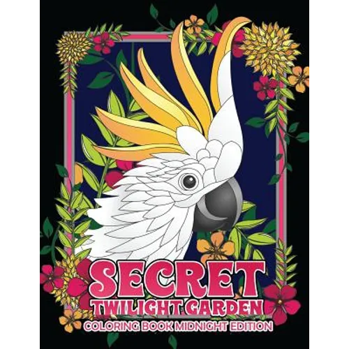 Secret Twilight Garden Coloring Book Midnight Edition: Enter a Whimsical Zen Garden with Adorable Animals and Magical Floral Patterns - Adult Coloring