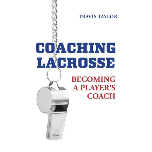 Coaching Lacrosse: Becoming a Player's Coach