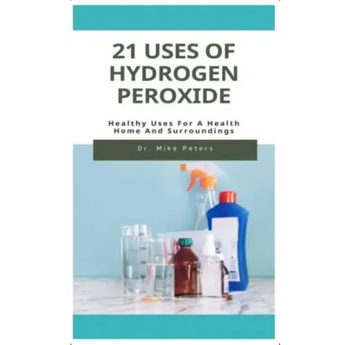 21 Uses of Hydrogen Peroxide: Healthy Uses For A Health Home And Surroundings
