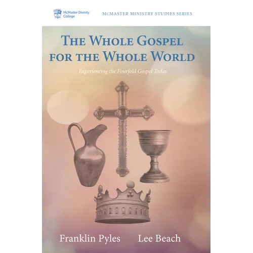 The Whole Gospel for the Whole World: Experiencing the Fourfold Gospel Today