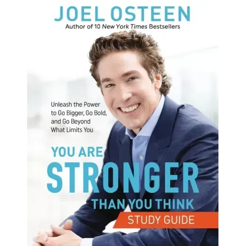 You Are Stronger Than You Think: Unleash the Power to Go Bigger, Go Bold, and Go Beyond What Limits You