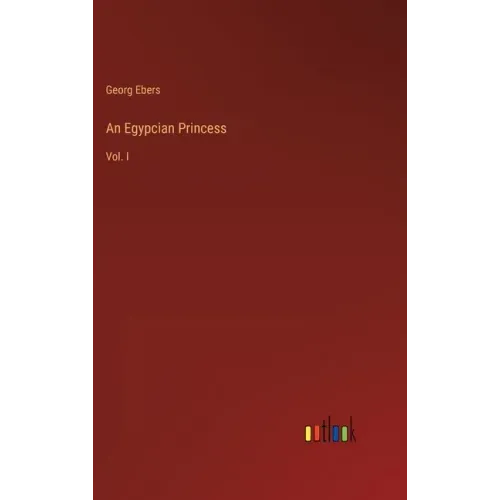 An Egypcian Princess: Vol. I