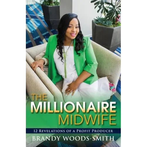 The Millionaire Midwife: 12 Revelations of a Profit Producer