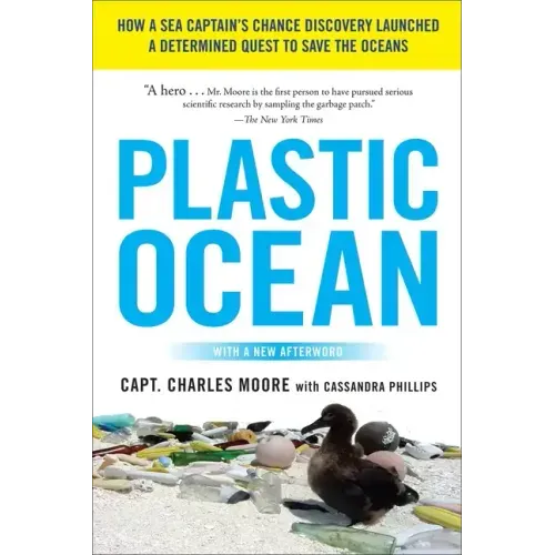 Plastic Ocean: How a Sea Captain's Chance Discovery Launched a Determined Quest to Save the Oceans