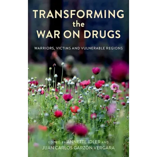 Transforming the War on Drugs: Warriors, Victims and Vulnerable Regions
