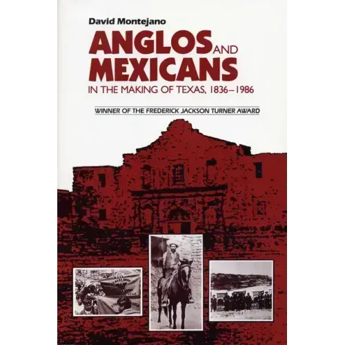 Anglos and Mexicans in the Making of Texas, 1836-1986