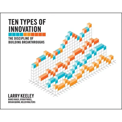 Ten Types of Innovation: The Discipline of Building Breakthroughs
