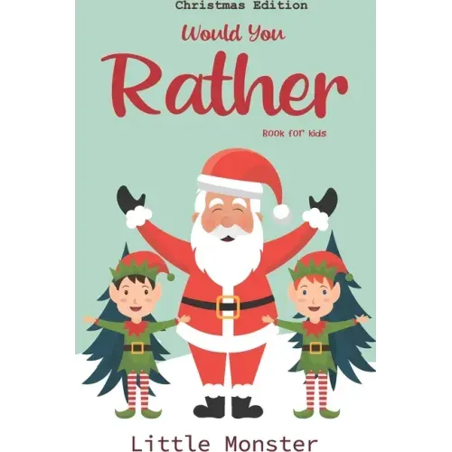Would you rather game book: : Unique Christmas Edition: A Fun Family Activity Book for Boys and Girls Ages 6, 7, 8, 9, 10, 11, and 12 Years Old -