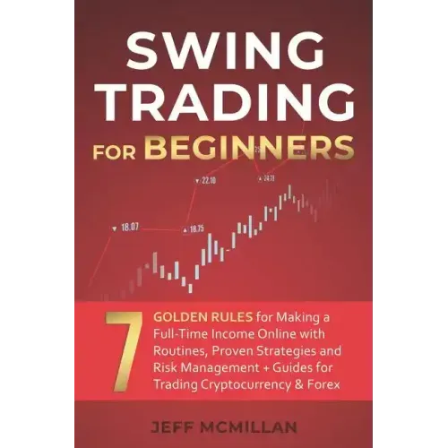 Swing Trading for Beginners: 7 Golden Rules for Making a Full-Time Income Online with Routines, Proven Strategies and Risk Management + Guides for