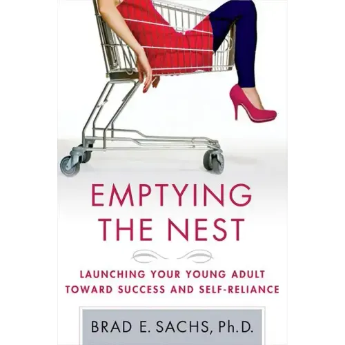Emptying the Nest: Launching Your Young Adult Toward Success and Self-Reliance