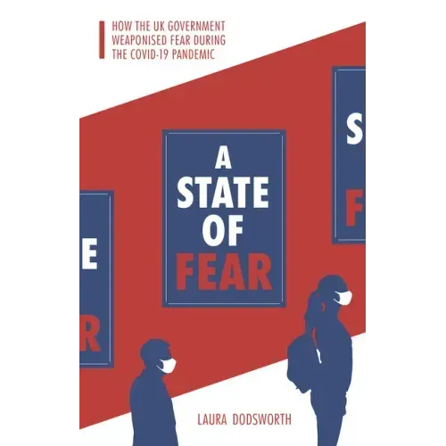 A State of Fear: How the UK Government Weaponised Fear During the Covid-19 Pandemic