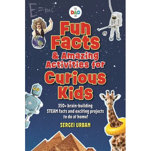 Fun Facts & Amazing Activities for Curious Kids (Thedadlab): Includes 300+ Brain-Building Steam Facts and 8 Exciting Projects