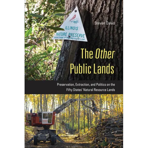 The Other Public Lands: Preservation, Extraction, and Politics on the Fifty States' Natural Resource Lands