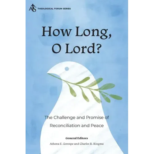 How Long, O Lord?: The Challenge and Promise of Reconciliation and Peace