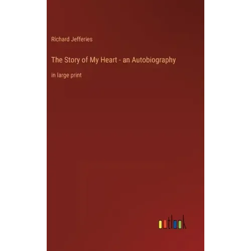 The Story of My Heart - an Autobiography: in large print