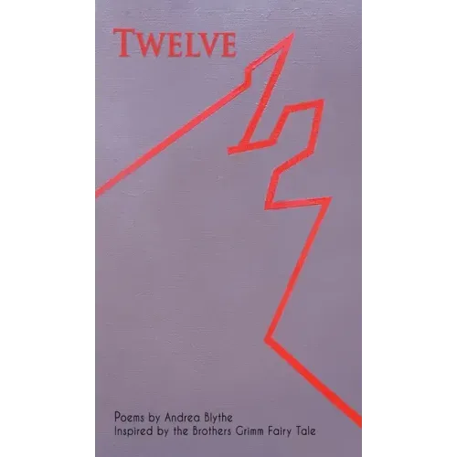 Twelve: Poems Inspired by the Brothers Grimm Fairy Tale