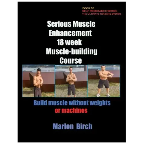 Serious Muscle Enhancement 18 Week Muscle-Building Course