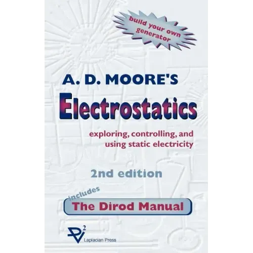 Electrostatics: Exploring, Controlling and Using Static Electricity/Includes the Dirod Manual