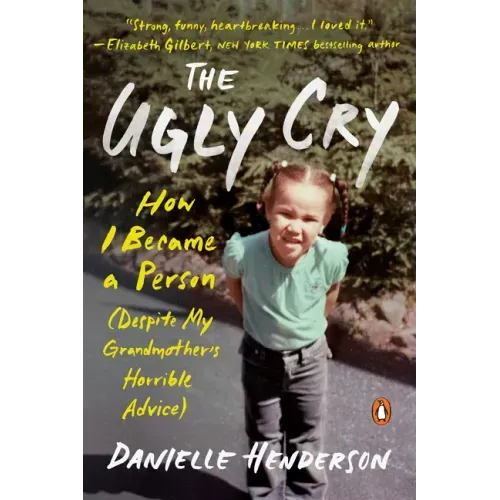 The Ugly Cry: How I Became a Person (Despite My Grandmother's Horrible Advice)