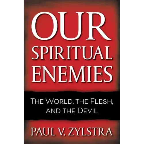 Our Spiritual Enemies: The World, the Flesh, and the Devil
