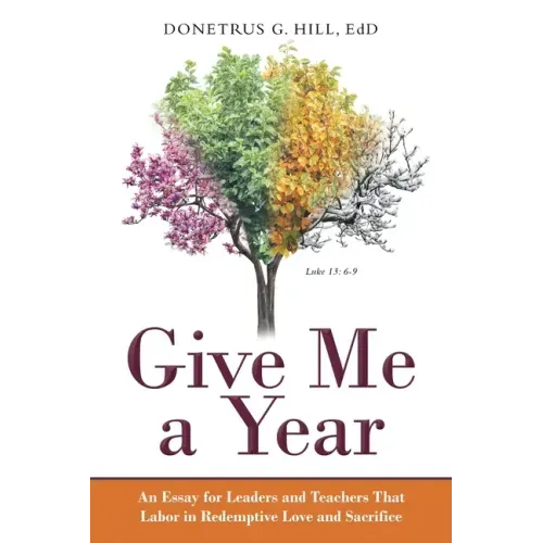 Give Me a Year: An Essay for Leaders and Teachers That Labor in Redemptive Love and Sacrifice