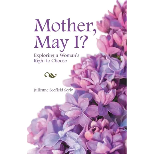 Mother, May I?: Exploring a Woman's Right to Choose