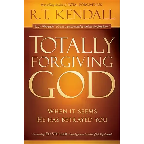 Totally Forgiving God: When It Seems He Has Betrayed You