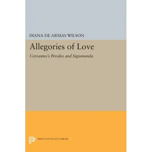 Allegories of Love: Cervantes's Persiles and Sigismunda