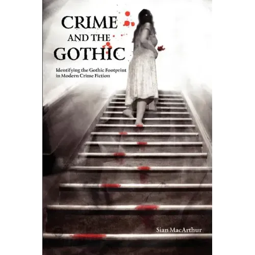 Crime and the Gothic: Identifying the Gothic Footprint in Modern Crime Fiction