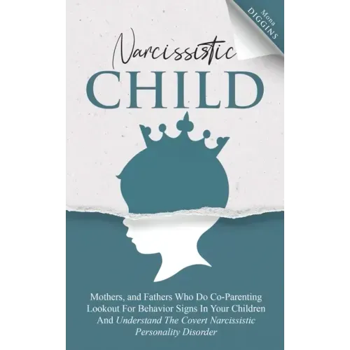 Narcissistic Child Mothers, and Fathers Who Do Co-Parenting Lookout For Behavior Signs In Your Children And Understand The Covert Narcissistic Persona