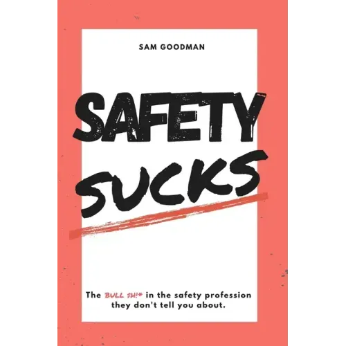 Safety Sucks!: The Bull $H!# in the Safety Profession They Don't Tell You About.
