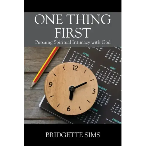 One Thing First: Pursuing Spiritual Intimacy with God