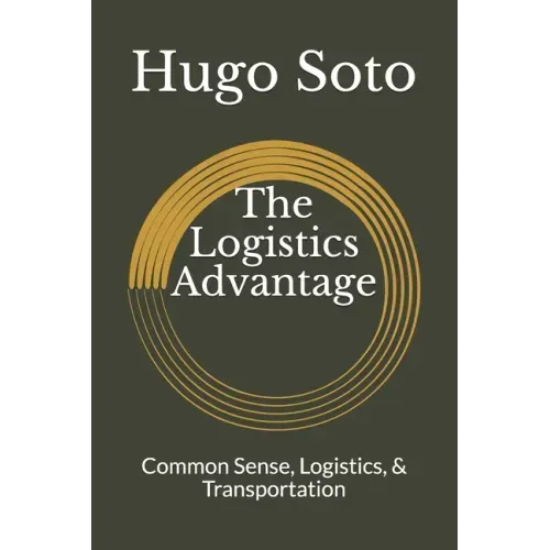 The Logistics Advantage: Common Sense, Logistics, & Transportation