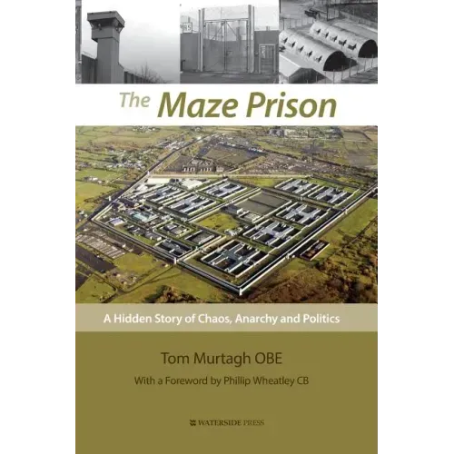 The Maze Prison: A Hidden Story of Chaos, Anarchy and Politics
