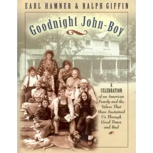 Goodnight, John Boy: A Celebration of an American Family and the Values That Have Sustained Us Through Good Times and Bad