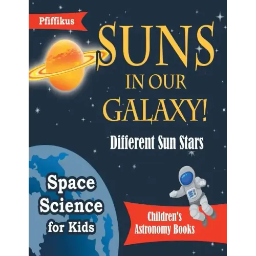 Suns in Our Galaxy! Different Sun Stars - Space Science for Kids - Children's Astronomy Books