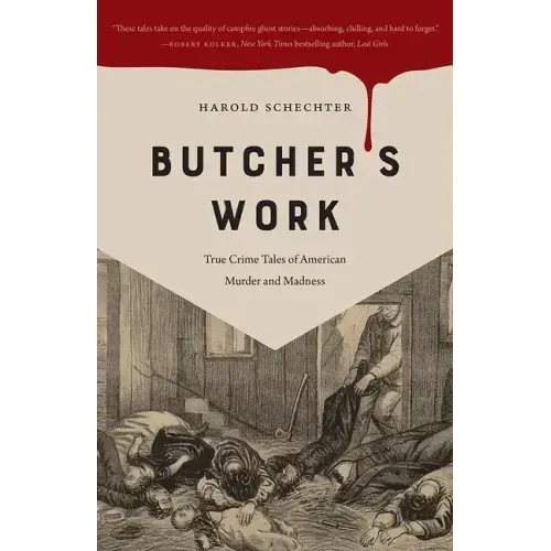 Butcher's Work: True Crime Tales of American Murder and Madness