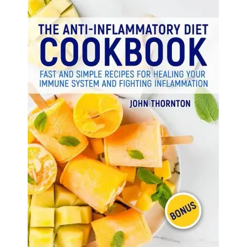 The Anti-Inflammatory Diet Cookbook: Fast and Simple Recipes for Healing Your Immune System and Fighting Inflammation