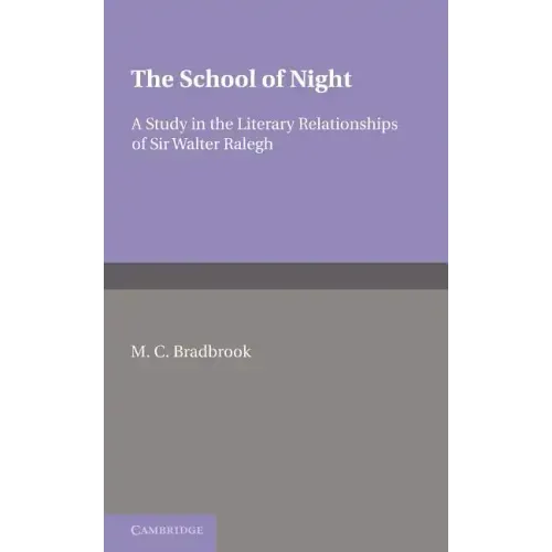 The School of Night: A Study in the Literary Relationships of Sir Walter Ralegh
