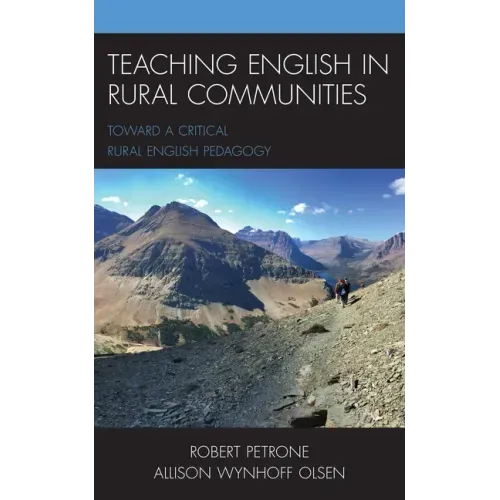 Teaching English in Rural Communities: Toward a Critical Rural English Pedagogy