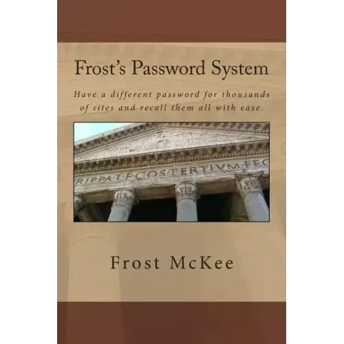 Frost's Password System: Have a different password for thousands of sites and recall them all with ease.